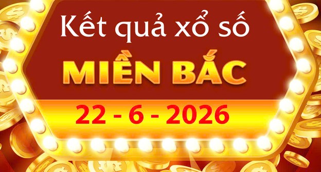 Trực tiếp Kết Quả xổ số miền Bắc ngày 22/6/2026: Cập nhật XSMB thứ 2 nhanh nhất