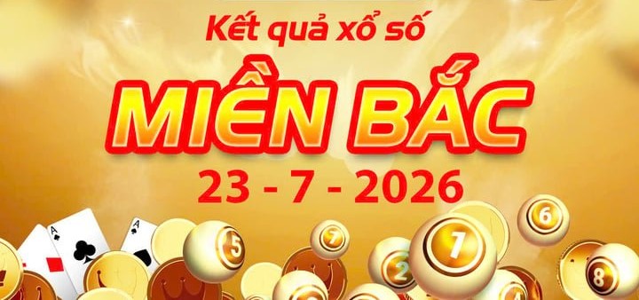Trực Tiếp Kết Quả xổ số miền Bắc ngày 23/7 – XSMB Thứ 5 Hôm Nay