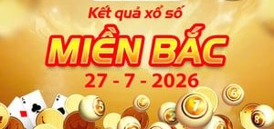 KQXSMB – Kết Quả xổ số miền Bắc ngày 27/7/2026 nhanh nhất