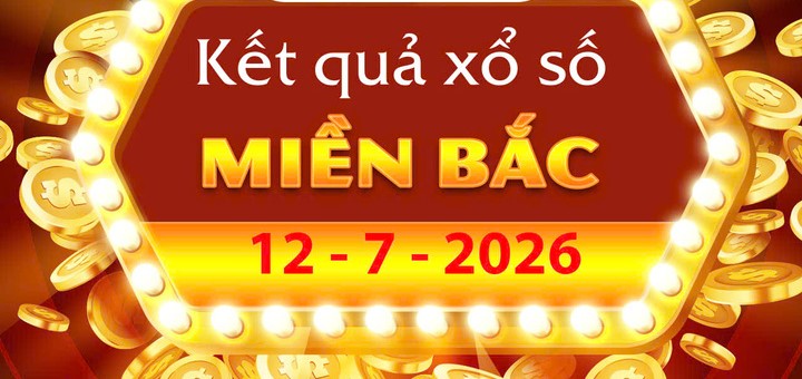 Trực tiếp XS MB hôm nay: Tra cứu Kết Quả xổ số miền Bắc ngày 12/7/2026 chính xác nhất
