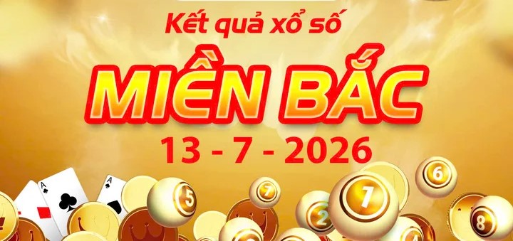 Xem Kết Quả xổ số miền Bắc ngày 13/7/2026 chuẩn xác – Lịch quay và thể lệ nhận thưởng